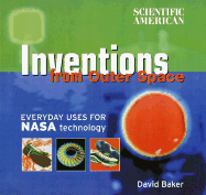 Scientific American: Inventions from Outer Space: Everyday Uses for NASA Technology - Baker, David