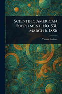 Scientific American Supplement, No. 531, March 6, 1886