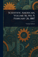 Scientific American, Volume 56, No. 9, February 26, 1887
