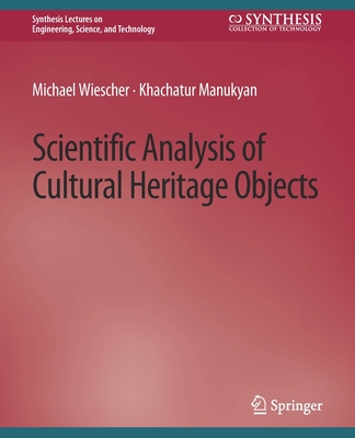 Scientific Analysis of Cultural Heritage Objects - Wiescher, Michael, and Manukyan, Khachatur