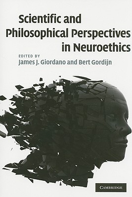 Scientific and Philosophical Perspectives in Neuroethics - Giordano, James J (Editor), and Gordijn, Bert (Editor)