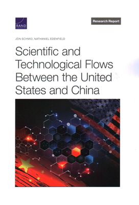 Scientific and Technological Flows Between the United States and China - Schmid, Jon, and Edenfield, Nathaniel