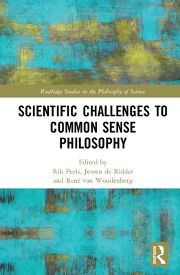 Scientific Challenges to Common Sense Philosophy - Peels, Rik (Editor), and de Ridder, Jeroen (Editor), and van Woudenberg, Ren (Editor)