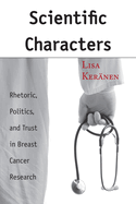 Scientific Characters: Rhetoric, Politics, and Trust in Breast Cancer Research