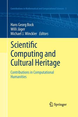 Scientific Computing and Cultural Heritage: Contributions in Computational Humanities - Bock, Hans Georg (Editor), and Jger, Willi (Editor), and Winckler, Michael J (Editor)