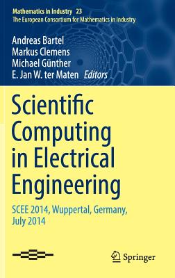 Scientific Computing in Electrical Engineering: Scee 2014, Wuppertal, Germany, July 2014 - Bartel, Andreas (Editor), and Clemens, Markus (Editor), and Gnther, Michael (Editor)