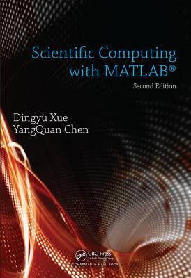 Scientific Computing with MATLAB - Xue, Dingyu, and Chen, Yangquan