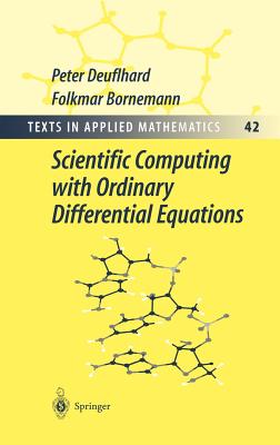 Scientific Computing with Ordinary Differential Equations - Deuflhard, Peter, and Rheinboldt, W C (Translated by), and Bornemann, Folkmar