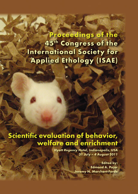 Scientific evaluation of behavior, welfare and enrichment: Proceedings of the 45th congress of the ISAE - Pajor, Edmond A. (Editor), and Marchant-Forde, Jeremy N. (Editor)