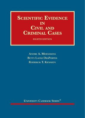 Scientific Evidence in Civil and Criminal Cases - Moenssens, Andre A., and DesPortes, Betty Layne, and Kennedy, Roderick T.