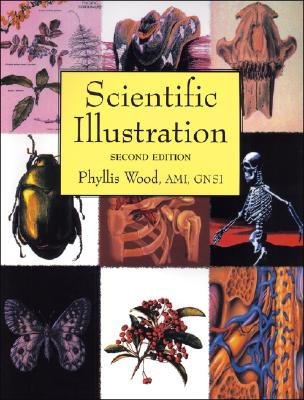 Scientific Illustration: A Guide to Biological, Zoological, and Medical Rendering Techniques, Design, Printing, and Display - Wood, Phyllis