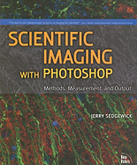 Scientific Imaging with Photoshop: Methods, Measurement, and Output - Sedgewick, Jerry