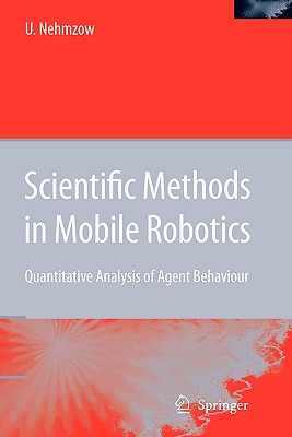 Scientific Methods in Mobile Robotics: Quantitative Analysis of Agent Behaviour - Nehmzow, Ulrich