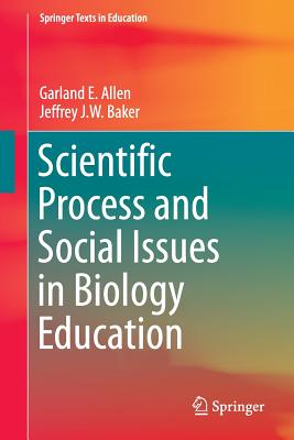 Scientific Process and Social Issues in Biology Education - Allen, Garland E, and Baker, Jeffrey J W