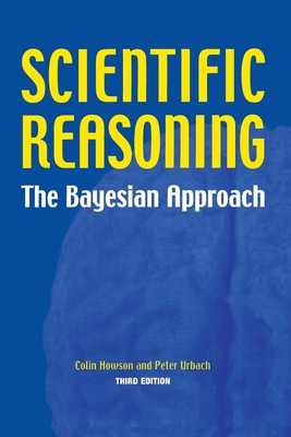 Scientific Reasoning: The Bayesian Approach - Howson, Colin, and Urbach, Peter