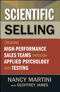 Scientific Selling: Creating High-Performance Sales Teams Through Applied Psychology and Testing