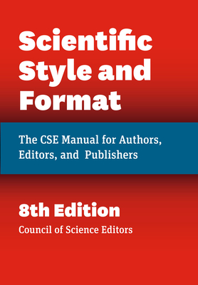 Scientific Style and Format: The CSE Manual for Authors, Editors, and Publishers, Eighth Edition - Council of Science Editors