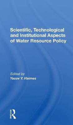 Scientific, Technological and Institutional Aspects of Water Resource Policy - Haimes, Yacov Y