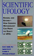 Scientific Ufology: Roswell and Beyond--How Scientific Methodology Can Prove the Reality of UFOs - Randle, Kevin D, Captain, PhD