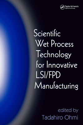 Scientific Wet Process Technology for Innovative Lsi/Fpd Manufacturing - Ohmi, Tadahiro