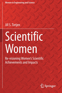 Scientific Women: Re-Visioning Women's Scientific Achievements and Impacts