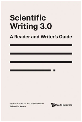 Scientific Writing 3.0: A Reader and Writer's Guide - Lebrun, Jean-Luc, and Lebrun, Justin