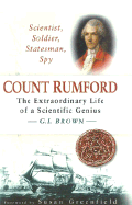 Scientist, soldier, statesman, spy : Count Rumford : the extraordinary life of a scientific genius - Brown, G. I.