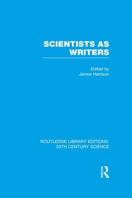 Scientists as Writers - Harrison, James (Editor)