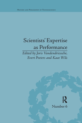 Scientists' Expertise as Performance: Between State and Society, 1860-1960 - Vandendriessche, Joris (Editor), and Peeters, Evert (Editor), and Wils, Kaat (Editor)