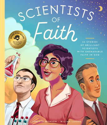 Scientists of Faith: 28 Stories of Brilliant Scientists with Remarkable Faith in God - Monson, Christy