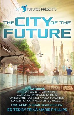 SciFutures Presents The City of the Future - Phillips, Trina Marie (Editor), and Johnson, Brian David (Foreword by), and Walker, Deborah (Contributions by)