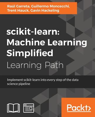 scikit-learn: Machine Learning Simplified - Garreta, Ral, and Moncecchi, Guillermo, and Hauck, Trent