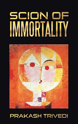 Scion of Immortality - Trivedi, Prakash