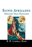 Scipio Africanus: Greater Than Napoleon