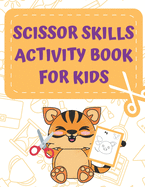 Scissor Skills Activity Book: for Kids ages 3-5: A Cutting Practice Preschool Workbook for Toddlers and Children