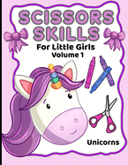 Scissor Skills For Little Girls: Unicorns Volume 1