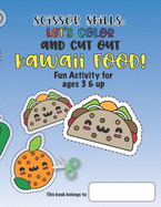 Scissor Skills: Let's Color and Cut Out Kawaii Food!: Fun Activity for Ages 3 and Up