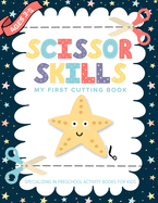 Scissor Skills My First Cutting Book Specializing In Preschool Activity Books For Kids: Toddler Fine Motor Scissors - A Preschool Practice Scissor Skills Ages 3-5 Workbook