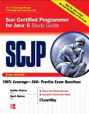 Scjp Sun Certified Programmer for Java 6 Study Guide: Exam 310-065 - Sierra, Kathy, and Bates, Bert