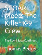 SCOAR Meets The Killer COVID K-9 Crew: The Covid Saga Continues