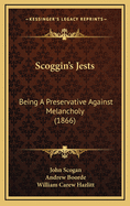 Scoggin's Jests: Being a Preservative Against Melancholy (1866)