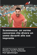 Scommessa: un verme canceroso che divora un uomo davanti alle sue impronte