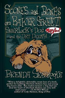 Scones and Bones on Baker Street, Sherlock's Dog (Maybe!) and the Dirt Dilemma - Belanger, Derrick (Editor), and Seabrooke, Brenda
