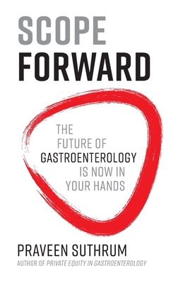 Scope Forward: The Future of Gastroenterology Is Now in Your Hands - Suthrum, Praveen