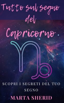 Scopri il Tuo Segno: Capricorno: Impara a Conoscere il Tuo Segno Zodiacale, segreti, misteri, capacit? - Sherid, Marta