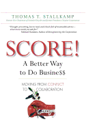 Score!: A Better Way to Do Busine$$: Moving from Conflict to Collaboration (Paperback)