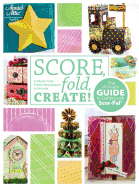 Score, Fold, Create!: The Ultimate Guide to Crafting with Scor-Pal(r)