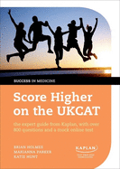Score Higher on the UKCAT: The Expert Guide from Kaplan, with Over 800 Questions and a Mock Online Test