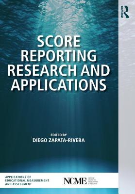 Score Reporting Research and Applications - Zapata-Rivera, Diego (Editor)