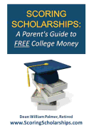 Scoring Scholarships: A Parent's Guide to FREE College Money: (eBook Edition Available)
